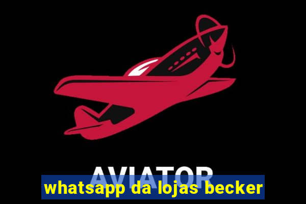 whatsapp da lojas becker